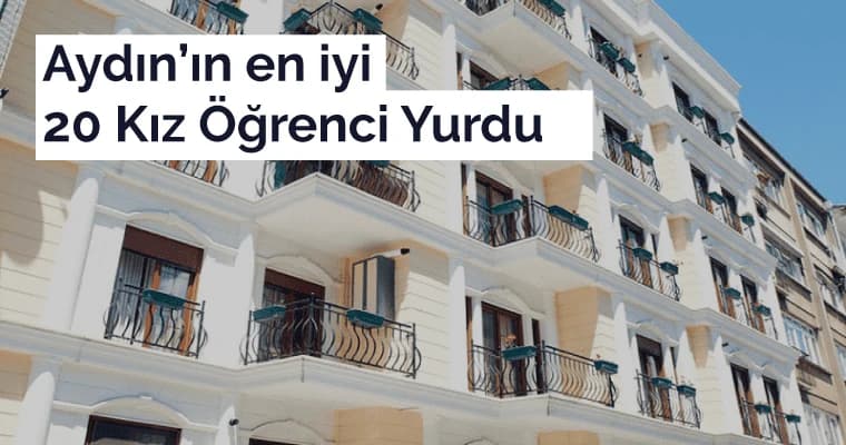 Aydın Kız Öğrenci Yurtları – Tam 20 adet en iyi öğrenci yurdu!
