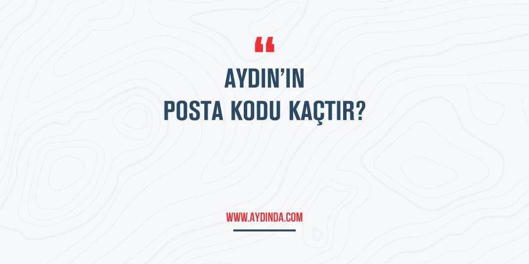 Aydın Posta Kodu Kaçtır? Aydın ili ve ilçelerinin Posta Kodları